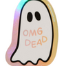 Die cut, vinyl sticker, Holographic ghost sticker that says "OMG Dead" 