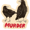 Die cut, vinyl sticker featuring two crows. Sticker reads, "Murder" as a group of crows is referred to as a Murder
